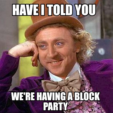 have-i-told-you-were-having-a-block-party