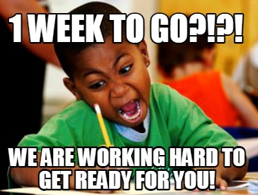 1-week-to-go-we-are-working-hard-to-get-ready-for-you