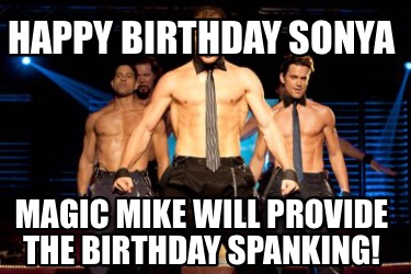 happy-birthday-sonya-magic-mike-will-provide-the-birthday-spanking