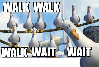 walk-walk-wait-wait-walk