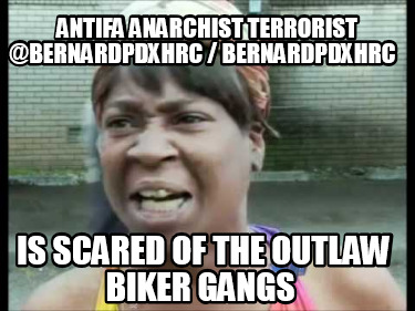 antifa-anarchist-terrorist-bernardpdxhrc-bernardpdxhrc-is-scared-of-the-outlaw-b