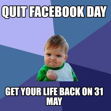 quit-facebook-day-get-your-life-back-on-31-may