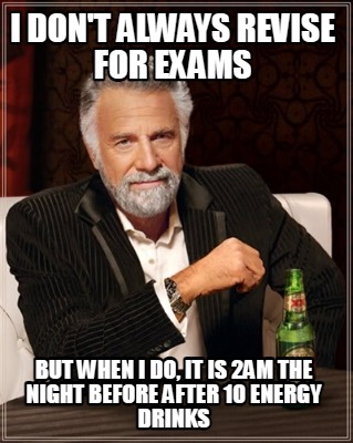 i-dont-always-revise-for-exams-but-when-i-do-it-is-2am-the-night-before-after-10