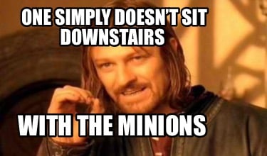 one-simply-doesnt-sit-downstairs-with-the-minions