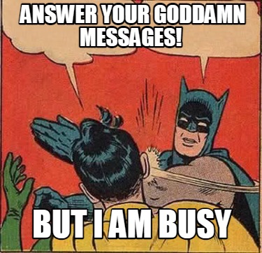 but-i-am-busy-answer-your-goddamn-messages