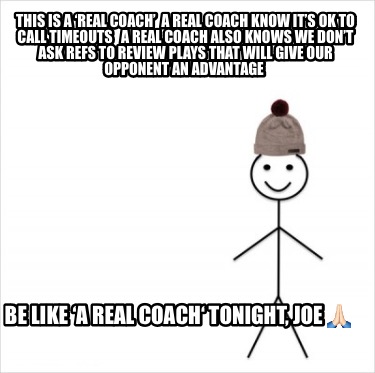 this-is-a-real-coach-a-real-coach-know-its-ok-to-call-timeouts-a-real-coach-also
