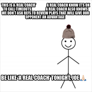 this-is-a-real-coach-a-real-coach-know-its-ok-to-call-timeouts-a-real-coach-also6