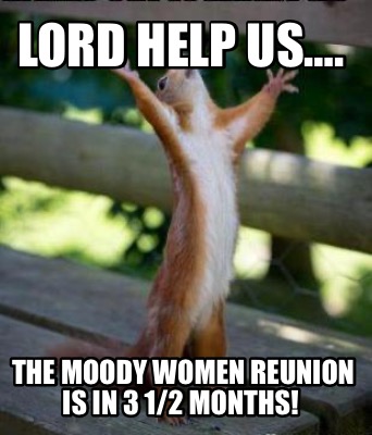 lord-help-us.-the-moody-women-reunion-is-in-3-12-months