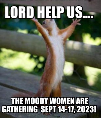 lord-help-us.-the-moody-women-are-gathering-sept-14-17-2023
