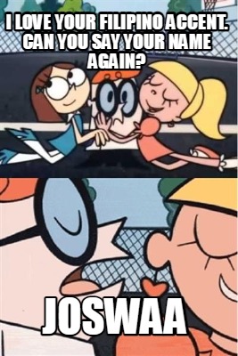 i-love-your-filipino-accent.-can-you-say-your-name-again-joswaa