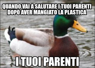 quando-vai-a-salutare-i-tuoi-parenti-dopo-aver-mangiato-la-plastica-i-tuoi-paren