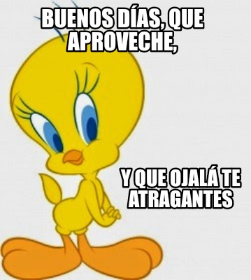 buenos-das-que-aproveche-y-que-ojal-te-atragantes