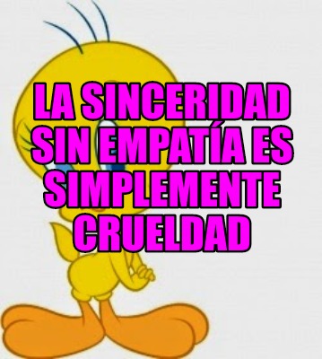 la-sinceridad-sin-empata-es-simplemente-crueldad