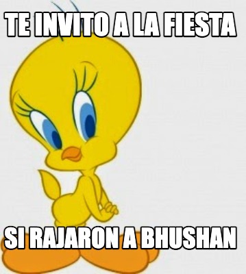 te-invito-a-la-fiesta-si-rajaron-a-bhushan
