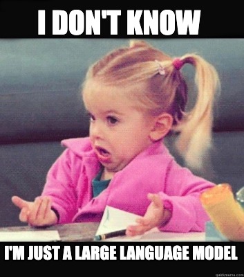 i-dont-know-im-just-a-large-language-model