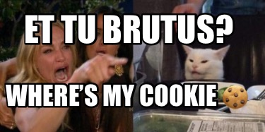 et-tu-brutus-wheres-my-cookie-