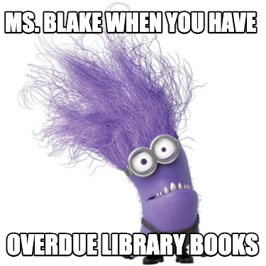 ms.-blake-when-you-have-overdue-library-books