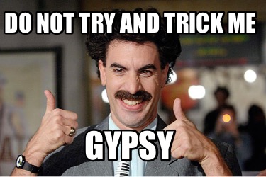 do-not-try-and-trick-me-gypsy