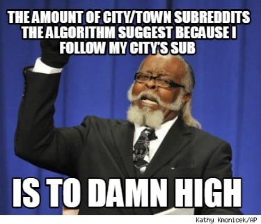 the-amount-of-citytown-subreddits-the-algorithm-suggest-because-i-follow-my-city