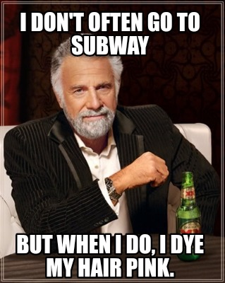 i-dont-often-go-to-subway-but-when-i-do-i-dye-my-hair-pink