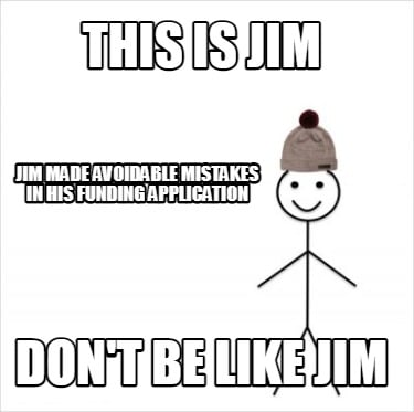 this-is-jim-dont-be-like-jim-jim-made-avoidable-mistakes-in-his-funding-applicat