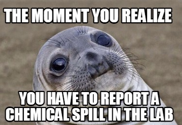 the-moment-you-realize-you-have-to-report-a-chemical-spill-in-the-lab