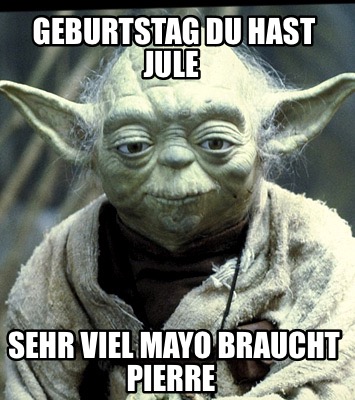 geburtstag-du-hast-jule-sehr-viel-mayo-braucht-pierre
