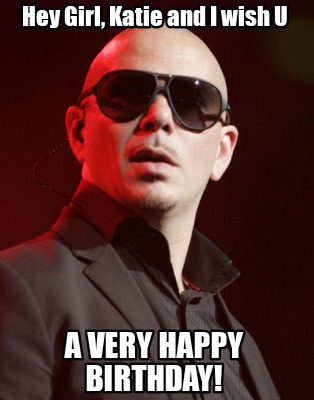 hey-girl-katie-and-i-wish-u-a-very-happy-birthday