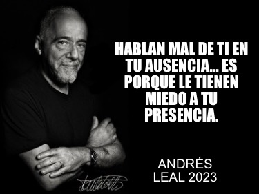 hablan-mal-de-ti-en-tu-ausencia-es-porque-le-tienen-miedo-a-tu-presencia.-andrs-