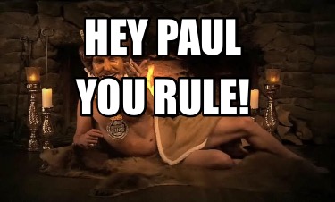 hey-paul-you-rule5