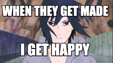 when-they-get-made-i-get-happy