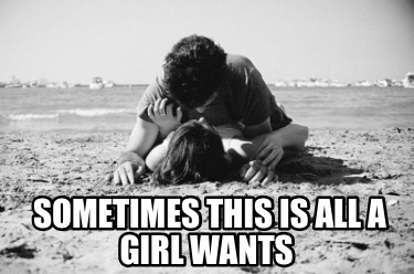 sometimes-this-is-all-a-girl-wants