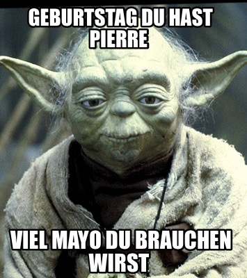 geburtstag-du-hast-pierre-viel-mayo-du-brauchen-wirst