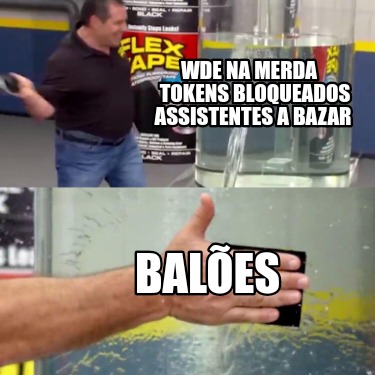 wde-na-merda-tokens-bloqueados-assistentes-a-bazar-bales
