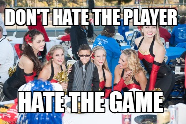 dont-hate-the-player-hate-the-game8