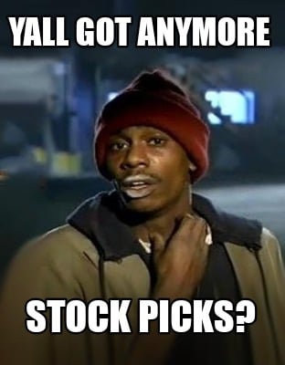 yall-got-anymore-stock-picks