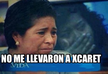 no-me-llevaron-a-xcaret