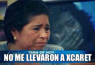 no-me-llevaron-a-xcaret7