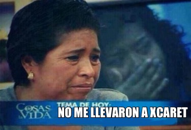 no-me-llevaron-a-xcaret2