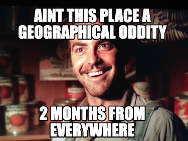 aint-this-place-a-geographical-oddity-2-months-from-everywhere