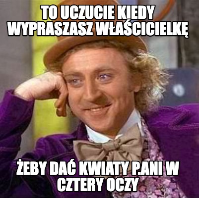to-uczucie-kiedy-wypraszasz-wacicielk-eby-da-kwiaty-p.ani-w-cztery-oczy