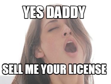 yes-daddy-sell-me-your-license