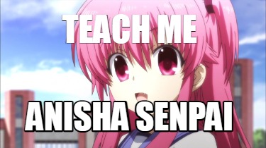 teach-me-anisha-senpai