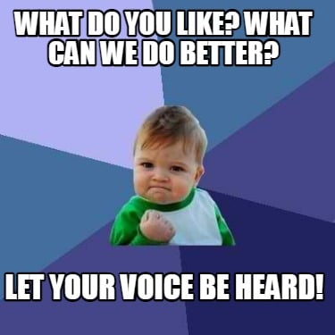 what-do-you-like-what-can-we-do-better-let-your-voice-be-heard