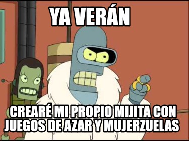 ya-vern-crear-mi-propio-mijita-con-juegos-de-azar-y-mujerzuelas