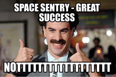 space-sentry-great-success-notttttttttttttttttt