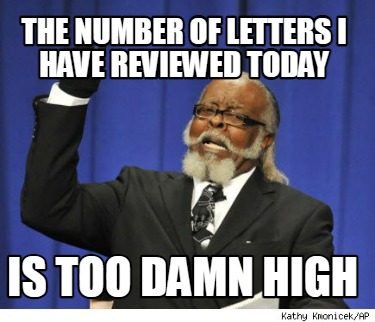 the-number-of-letters-i-have-reviewed-today-is-too-damn-high