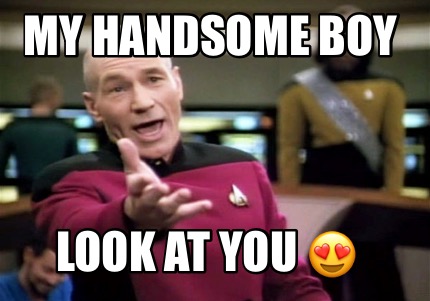my-handsome-boy-look-at-you-