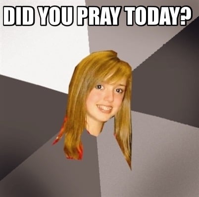 did-you-pray-today