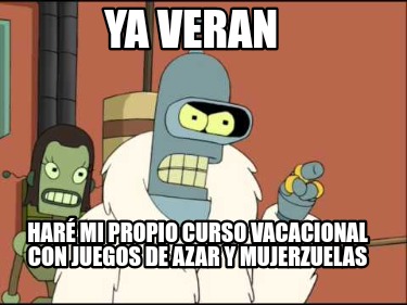 ya-veran-har-mi-propio-curso-vacacional-con-juegos-de-azar-y-mujerzuelas